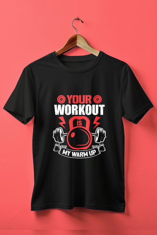 Your workout is My Warm-up